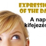 Expression of the day - A nap kifejezése