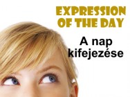 Expression of the day - A nap kifejezése