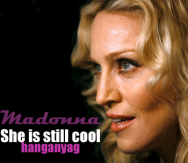 Madonna - she's still cool!